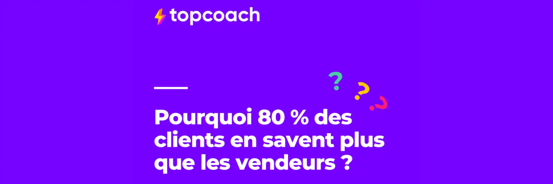 Pourquoi 80% des clients en savent plus que les vendeurs ?
