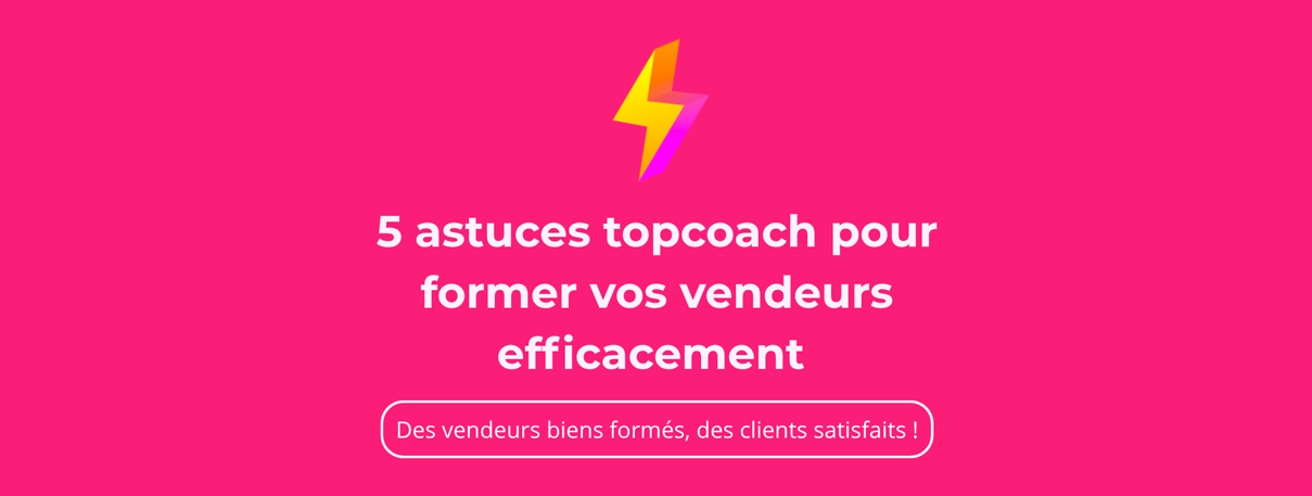 5 astuces pour former vos vendeurs efficacement